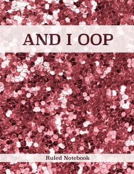 Paperback AND I OOP - Ruled Notebook: Big Notebook For Writing and Journaling / 100 College Ruled Pages / Big size / Glittery Journal Book