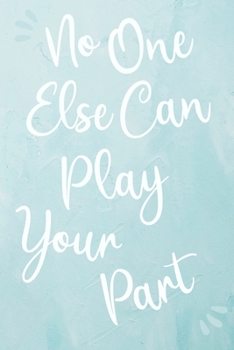 Paperback No One Else Can Play Your Part: Daily Diary, Ruled Writing Notebook, Blank Undated, Journal For Suicide Awareness Book