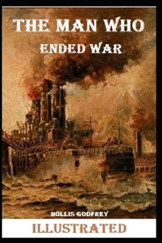 The Man Who Ended War Illustrated