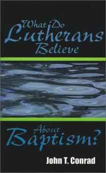 Paperback What Do Lutherans Believe about Baptism? Book