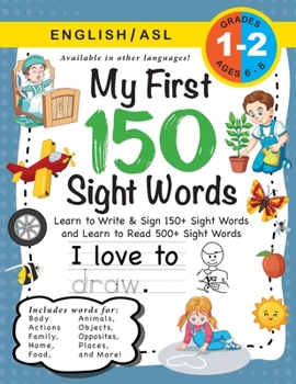 Paperback My First 150 Sight Words Workbook: (Ages 6-8) Bilingual (English / American Sign Language - ASL): Learn to Write & Sign 150+ and Read 500+ Sight Words [Sign_Language] [Large Print] Book