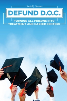 Paperback Defund DOC: Turning All Prisons Into Treatment and Career Centers Book