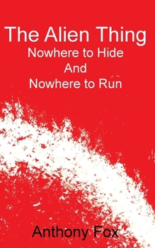 Paperback The Alien Thing: Nowhere to Hide And Nowhere to Run Book