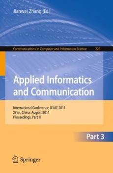 Paperback Applied Informatics and Communication, Part 3: International Conference, ICAIC 2011, Xi'an China, August 2011, Proceedings, Part III Book