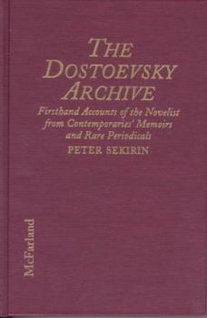 Library Binding The Dostoevsky Archive: Firsthand Accounts of the Novelist from Contemporaries' Memoirs and Rare Periodicals, Most Translated Into English for Book