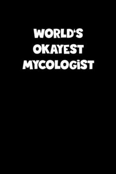 Paperback World's Okayest Mycologist Notebook - Mycologist Diary - Mycologist Journal - Funny Gift for Mycologist: Medium College-Ruled Journey Diary, 110 page, Book