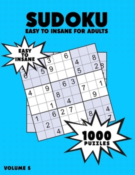 Paperback 1000 Sudoku Easy to Insane for Adults: Sudoku Puzzle Book - 1000 Puzzles and Solutions - Easy Level to Insane Level - Volume 5, Challenge for your Bra Book