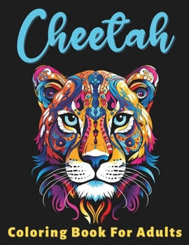 Paperback Cheetah Coloring Book For Adults: Stress Relief For Women Men Teens and Seniors Relaxation With 50 Unique Cheetah Designs Book