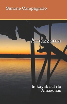 Paperback Amazzonia: in kayak lungo il Rio Amazonas [Italian] Book