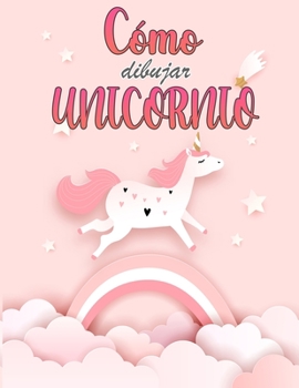 Paperback Libro de c?mo dibujar unicornios para ni?os de 4 a 8 a?os: Libro f?cil paso a paso para que los ni?os aprendan a dibujar lindos unicornios, aprende a [Spanish] Book