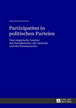 Hardcover Partizipation in politischen Parteien: Eine empirische Analyse des Parteibeitritts, der Aktivitaet und des Parteiaustritts [German] Book