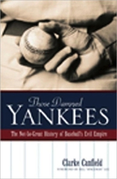 Paperback Those Damned Yankees: The Not-So-Great History of Baseball's Evil Empire Book