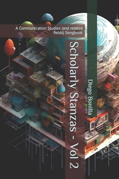 Paperback Scholarly Stanzas - Vol 2: A Communication Studies (and related fields) Songbook Book