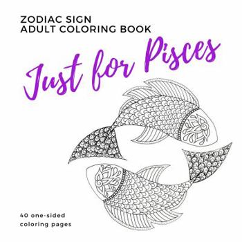 Paperback Just for Pisces Zodiac Sign Adult Coloring Book