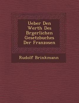 Paperback Ueber Den Werth Des B Rgerlichen Gesetzbuches Der Franzosen [German] Book
