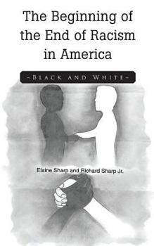 Paperback The Beginning of the End of Racism in America: Black and White Book