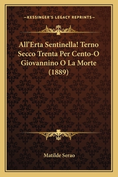 Paperback All'Erta Sentinella! Terno Secco Trenta Per Cento-O Giovannino O La Morte (1889) [Spanish] Book