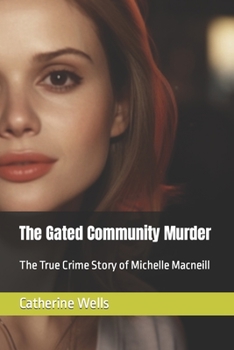 Paperback The Gated Community Murder: The True Crime Story of Michelle Macneill Book