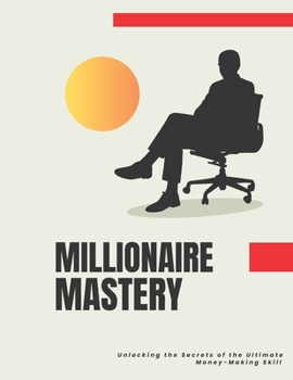 Paperback Millionaire Mastery: Unlocking the Secrets of the Ultimate Money-Making Skill Book