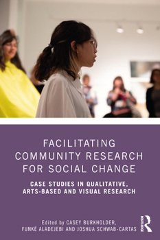 Paperback Facilitating Community Research for Social Change: Case Studies in Qualitative, Arts-Based and Visual Research Book
