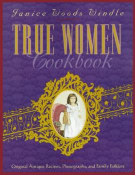 Paperback True Women Cookbook: Original Antique Recipes, Photographs, and Family Folklore Book