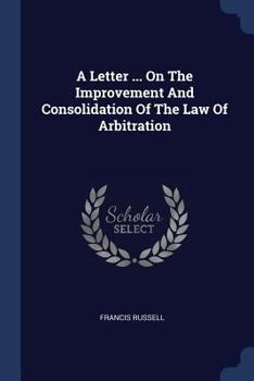 Paperback A Letter ... On The Improvement And Consolidation Of The Law Of Arbitration Book