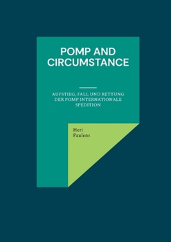 Paperback Pomp and Circumstance: Aufstieg, Fall und Rettung der Pomp Internationale Spedition [German] Book