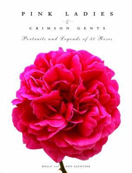 Hardcover Pink Ladies & Crimson Gents: Portraits and Legends of 50 Roses Book