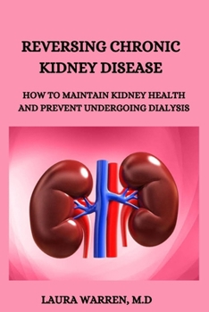Paperback Reversing Chronic Kidney Disease: How to Maintain Kidney Health and Prevent Undergoing Dialysis Book