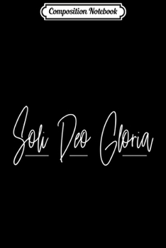Paperback Composition Notebook: Soli Deo Gloria Women's Christian Religious Faith Scripture Premium Journal/Notebook Blank Lined Ruled 6x9 100 Pages Book