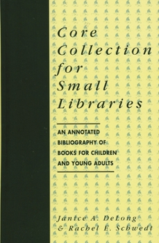 Hardcover Core Collection for Small Libraries: An Annotated Bibliography of Books for Children and Young Adults Book