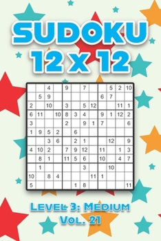 Paperback Sudoku 12 x 12 Level 3: Medium Vol. 21: Play Sudoku 12x12 Twelve Grid With Solutions Medium Level Volumes 1-40 Sudoku Cross Sums Variation Travel Pape Book