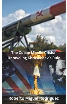 Paperback The Cuban Missile Crisis: Unraveling Khrushchev's Rule Book