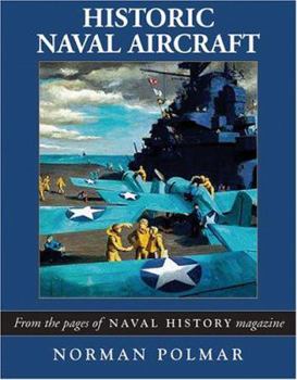 Hardcover Historic Naval Aircraft: From the Pages of Naval History Magazine Book
