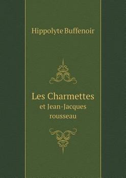 Paperback Les Charmettes et Jean-Jacques rousseau [French] Book