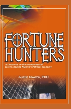Paperback Fortune Hunters: A Discourse on the Environmental Forces Shaping Nigeria's Political Economy Book