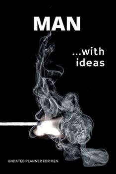 Man With Ideas: Daily Planner For Men Concise, Simple Focused Day Organizer For Busy Men