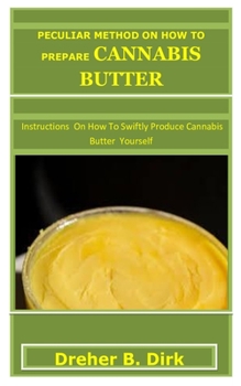 Paperback Peculiar Method on How to Prepare Cannabis Butter: Instructions On How To Swiftly Produce Cannabis Butter Yourself Book