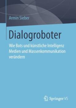 Paperback Dialogroboter: Wie Bots Und Künstliche Intelligenz Medien Und Massenkommunikation Verändern [German] Book