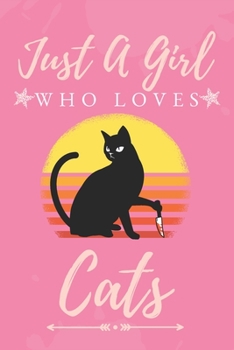 Just a Girl Who Love Cats : : Funny Gifts for Cats Lovers / Just a Girl Who Loves Cats Journal / Curious Cat Journal 6 X 9 100 Pages Great Gift for Women or Girls Who Loves Cats