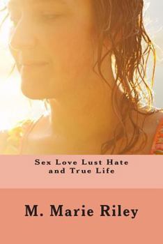 Paperback Sex Love Lust Hate and True Life Book