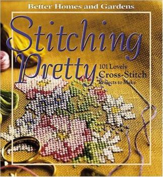 Stitching Pretty: 101 Lovely cross-stitch projects to make (Better Homes & Gardens (Paperback))