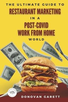 Paperback The Ultimate Guide to Restaurant Marketing: In a Post-Covid Work from Home World Book
