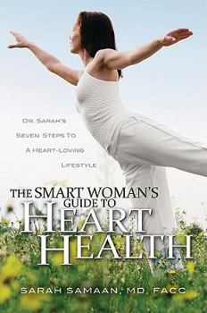 Hardcover The Smart Woman's Guide to Heart Health: Dr. Sarah's Seven Steps to a Heart-Loving Lifestyle Book