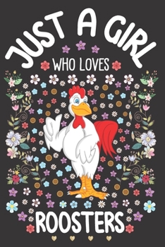 Paperback Just A Girl Who Loves Roosters: Rooster Lover Notebook for Girls - Cute Chicken Journal for Kids - Domestic Bird Lover Anniversary Gift Ideas for Her Book