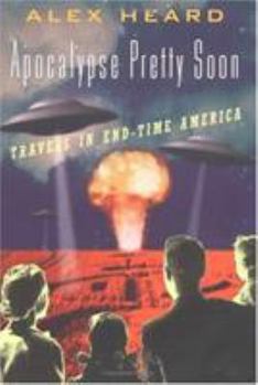 Hardcover Apocalypse Pretty Soon: Travels in End-Time America Book