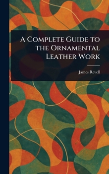 Hardcover A Complete Guide to the Ornamental Leather Work Book