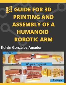 GUIDE FOR 3D PRINTING AND ASSEMBLY OF A HUMANOID ROBOTIC ARM