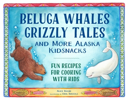 Paperback Beluga Whales, Grizzly Tales, and More Alaska Kidsnacks: Fun Recipes for Cooking with Kids Book