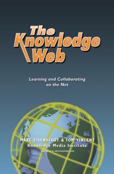 Hardcover The Knowledge Web: Learning and Collaborating on the Net Book